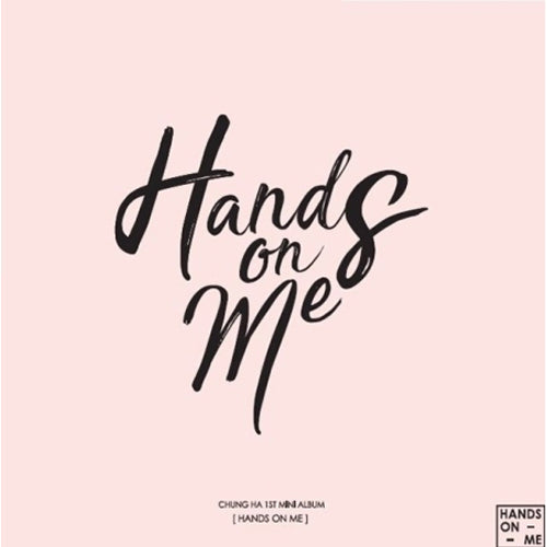 CHUNG HA - 1st Mini Album 'Hands On Me'